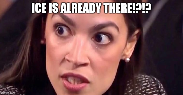 aoc mad | ice is already there!?!? | image tagged in aoc mad | made w/ Imgflip meme maker