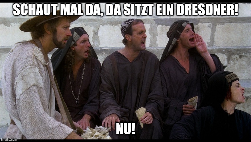 Life of Brian Splitter | Schaut mal da, da sitzt ein Dresdner! Nu! | image tagged in life of brian splitter | made w/ Imgflip meme maker