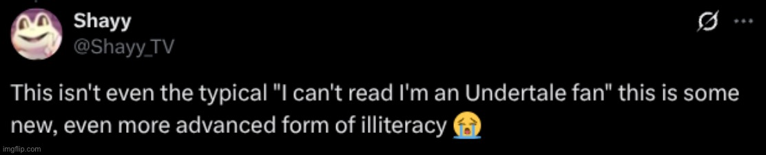 I can't read, I'm an Undertale fan | image tagged in i can't read i'm an undertale fan | made w/ Imgflip meme maker