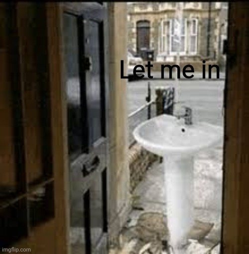 Let me in | made w/ Imgflip meme maker