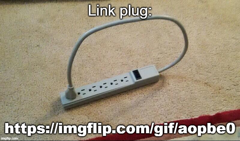Outlet plugged into itself | Link plug:; https://imgflip.com/gif/aopbe0 | image tagged in outlet plugged into itself | made w/ Imgflip meme maker