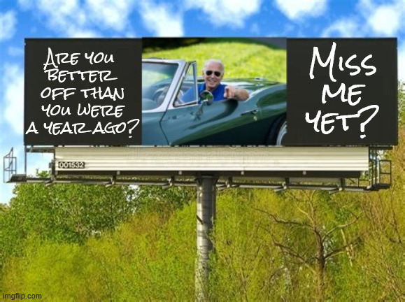 Miss me yet Joe Biden | Miss me yet? Are you 
better 
off than
you were
a year ago? | image tagged in miss me yet joe biden,trumpwreconomics,less jobs higher priced trumpmart,maga mess,impeach trump,86 47 | made w/ Imgflip meme maker