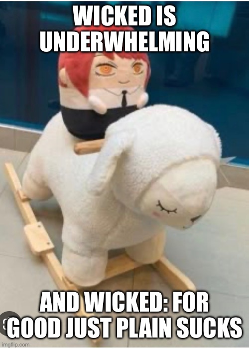 Makima’s eternal wisdom | Wicked is underwhelming; And Wicked: For Good just plain sucks | made w/ Imgflip meme maker