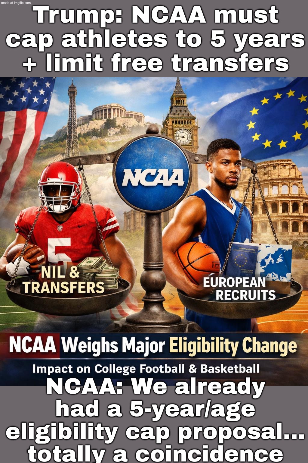 NCAA: You have 5 years of eligibility; …starting from your high school graduation or 19th birthday (and we’re calling it “fair”) | Trump: NCAA must cap athletes to 5 years + limit free transfers; NCAA: We already had a 5-year/age eligibility cap proposal… totally a coincidence | image tagged in ncaa,basketball meme,nfl memes,sports,donald trump,european union | made w/ Imgflip meme maker