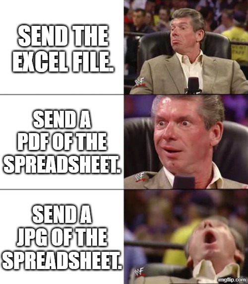 Good better best | Send the excel file. Send a pdf of the spreadsheet. Send a jpg of the spreadsheet. | image tagged in good better best | made w/ Imgflip meme maker