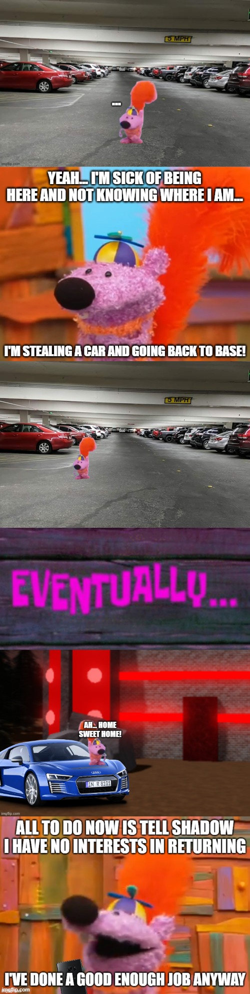 yeah... I'm sick of being here and not knowing where I am... I'm stealing a car and going back to base! | image tagged in sheldon the grumpy squirrel | made w/ Imgflip meme maker