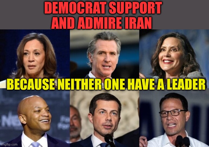 Democrats and Iran: neither have any Leadership | Democrats support and admire Iran; Because neither one have a leader | image tagged in gifs,democrats,democratic socialism,clueless,incompetence | made w/ Imgflip meme maker