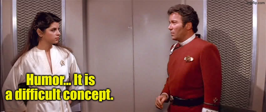 Kirk and Saavik | Humor... It is a difficult concept. | image tagged in kirk and saavik | made w/ Imgflip meme maker