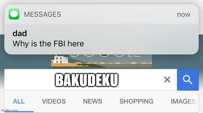 why is the FBI here? | BakuDeku | image tagged in why is the fbi here | made w/ Imgflip meme maker