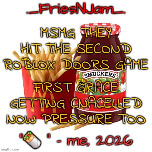 IT'S EVEN WORSE WITH THIS ONE TOO | MSMG THEY HIT THE SECOND ROBLOX DOORS GAME; FIRST GRACE GETTING CNACELLED NOW PRESSURE TOO | image tagged in friesnjam announcement thingy | made w/ Imgflip meme maker