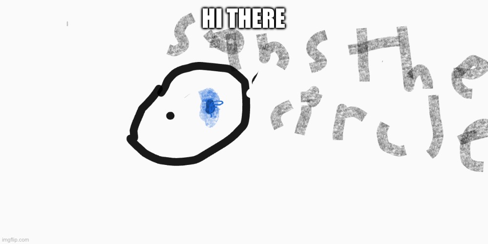 Hi | Hi there | image tagged in sans the circle | made w/ Imgflip meme maker