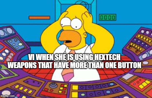 Day 498 of Arcane memes until the next season/series comes out. | vi when she is using hextech weapons that have more than one button | image tagged in homer simpson plant buttons,arcane | made w/ Imgflip meme maker