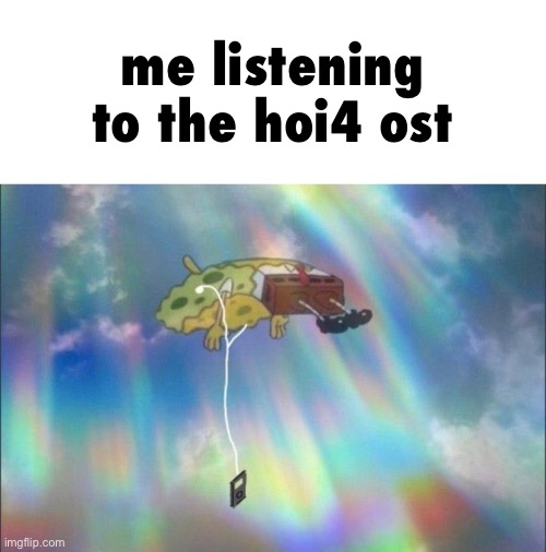 CRIMINALLY underrated | me listening to the hoi4 ost | image tagged in spongebob ascending with headphones,ost,i hate knitters | made w/ Imgflip meme maker