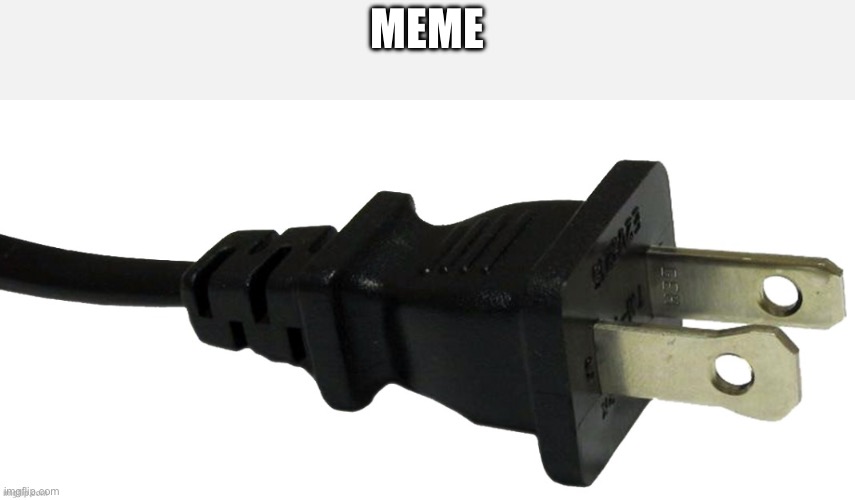 plug | Meme | image tagged in plug | made w/ Imgflip meme maker