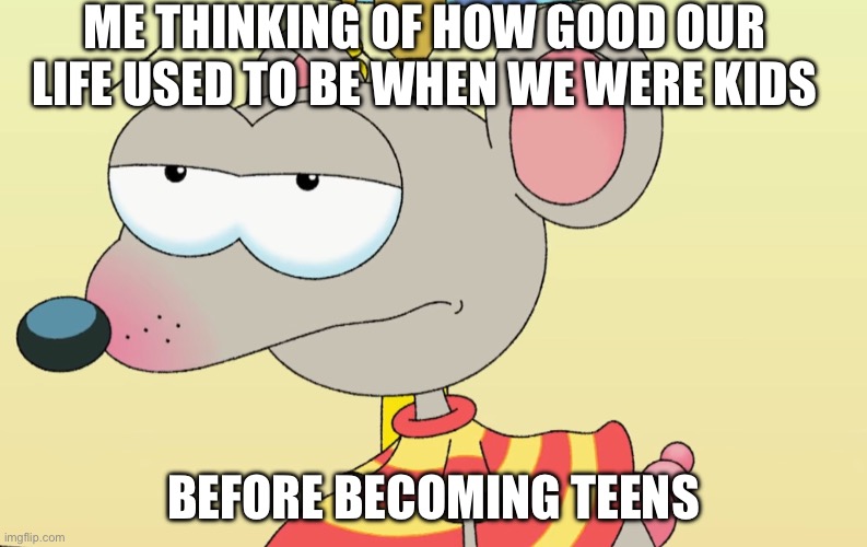 I fixed the word “Were”. | Me Thinking of how good our life used to be when we were kids; Before becoming Teens | image tagged in disappointed toopy,remix | made w/ Imgflip meme maker