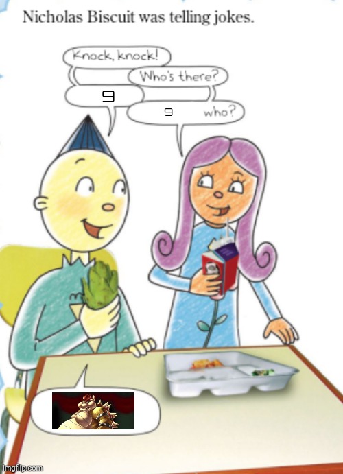 Nicholas Biscuit joke temp | 9; 9 | made w/ Imgflip meme maker