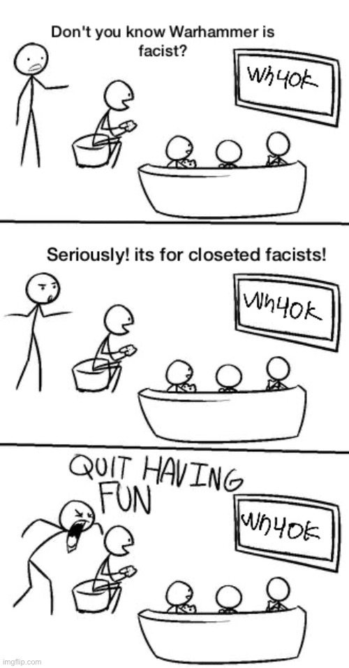 "WH40K is for facists!" | image tagged in warhammer40k | made w/ Imgflip meme maker