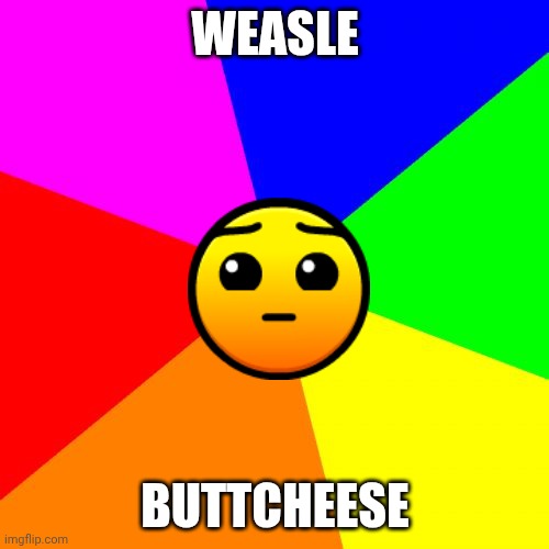 I'm not a ferret | Weasle; buttcheese | image tagged in memes,blank colored background,ferret,frax | made w/ Imgflip meme maker