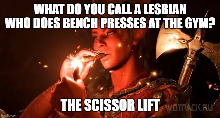 Boss Karlach | what do you call a lesbian who does bench presses at the gym? the scissor lift | image tagged in boss karlach | made w/ Imgflip meme maker