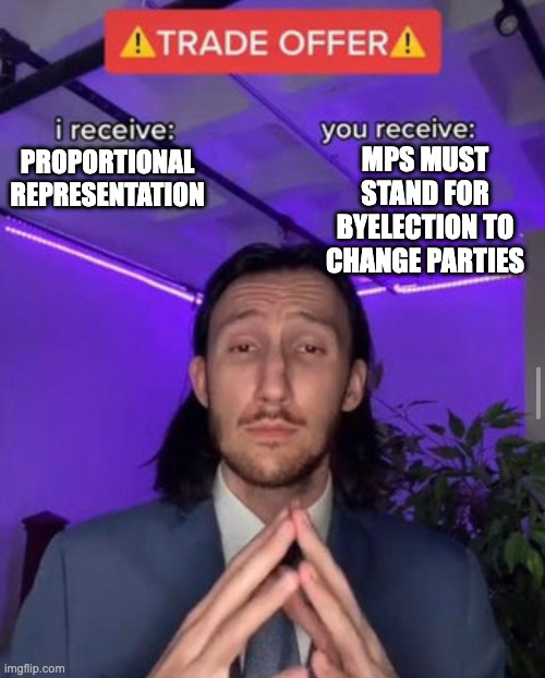 i receive you receive | MPs must stand for byelection to change parties; Proportional representation | image tagged in i receive you receive | made w/ Imgflip meme maker