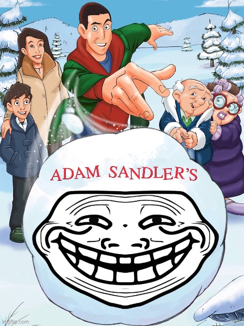 I dunno what to call this | image tagged in adam sandler's snowball | made w/ Imgflip meme maker