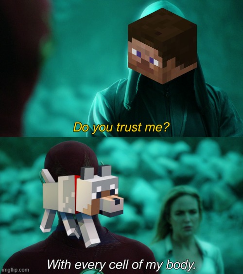 Man's best friend | image tagged in do you trust me,minecraft memes,minecraft | made w/ Imgflip meme maker