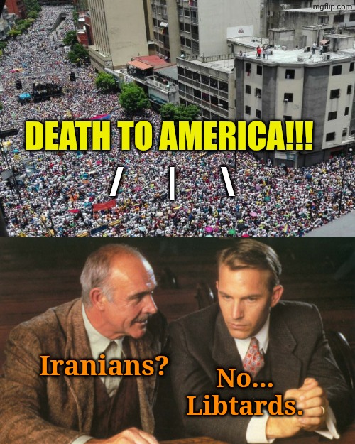 The Enemy Within | Death to america!!! /       |       \; Iranians? No...
Libtards. | image tagged in two guys talking | made w/ Imgflip meme maker