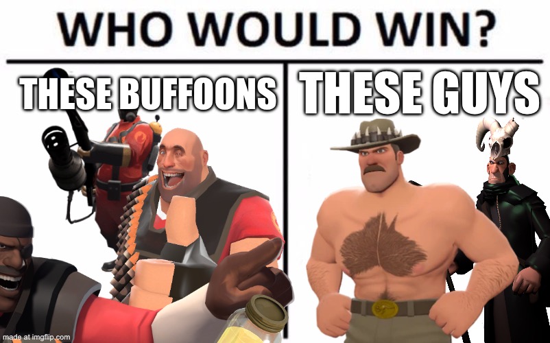 TF2 memes | These guys; These buffoons | image tagged in memes,who would win | made w/ Imgflip meme maker