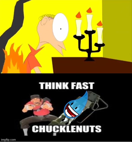 THINK FAST CHUCKLENUTS! 4.0 | image tagged in who laughs at matthew's clothes on fire,tf2 scout,deviantart,team fortress 2,cartoonmania,why are you reading the tags | made w/ Imgflip meme maker