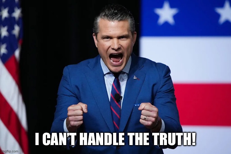 Hegseth toddler | I can’t handle the truth! | image tagged in hegseth toddler | made w/ Imgflip meme maker