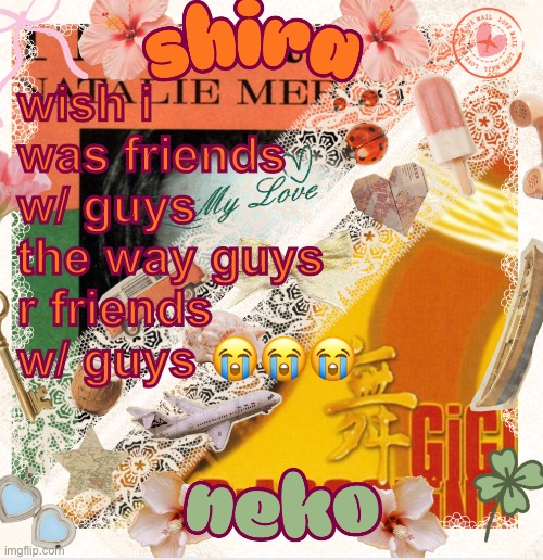 neko and shira shared temp <3 | wish i was friends w/ guys the way guys r friends w/ guys 😭😭😭 | image tagged in neko and shira shared temp 3 | made w/ Imgflip meme maker