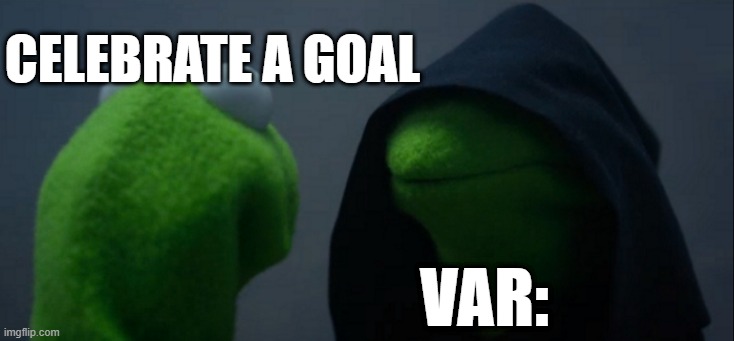 That's what they invented it for | Celebrate a goal; VAR: | image tagged in memes,evil kermit | made w/ Imgflip meme maker