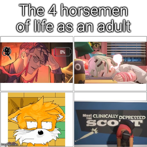 That's how Adult works. | The 4 horsemen of life as an adult | image tagged in the 4 horsemen of,memes,adult | made w/ Imgflip meme maker