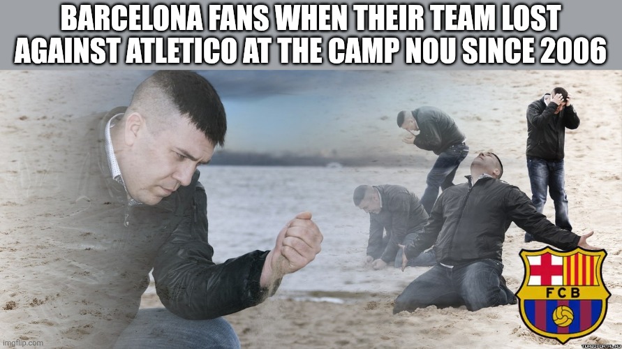 Barça - Atletico Madrid 0-2 | Barcelona fans when their team lost against atletico at the camp nou since 2006 | image tagged in guy with sand in the hands of despair,barcelona,atletico madrid,champions league,sports,memes | made w/ Imgflip meme maker