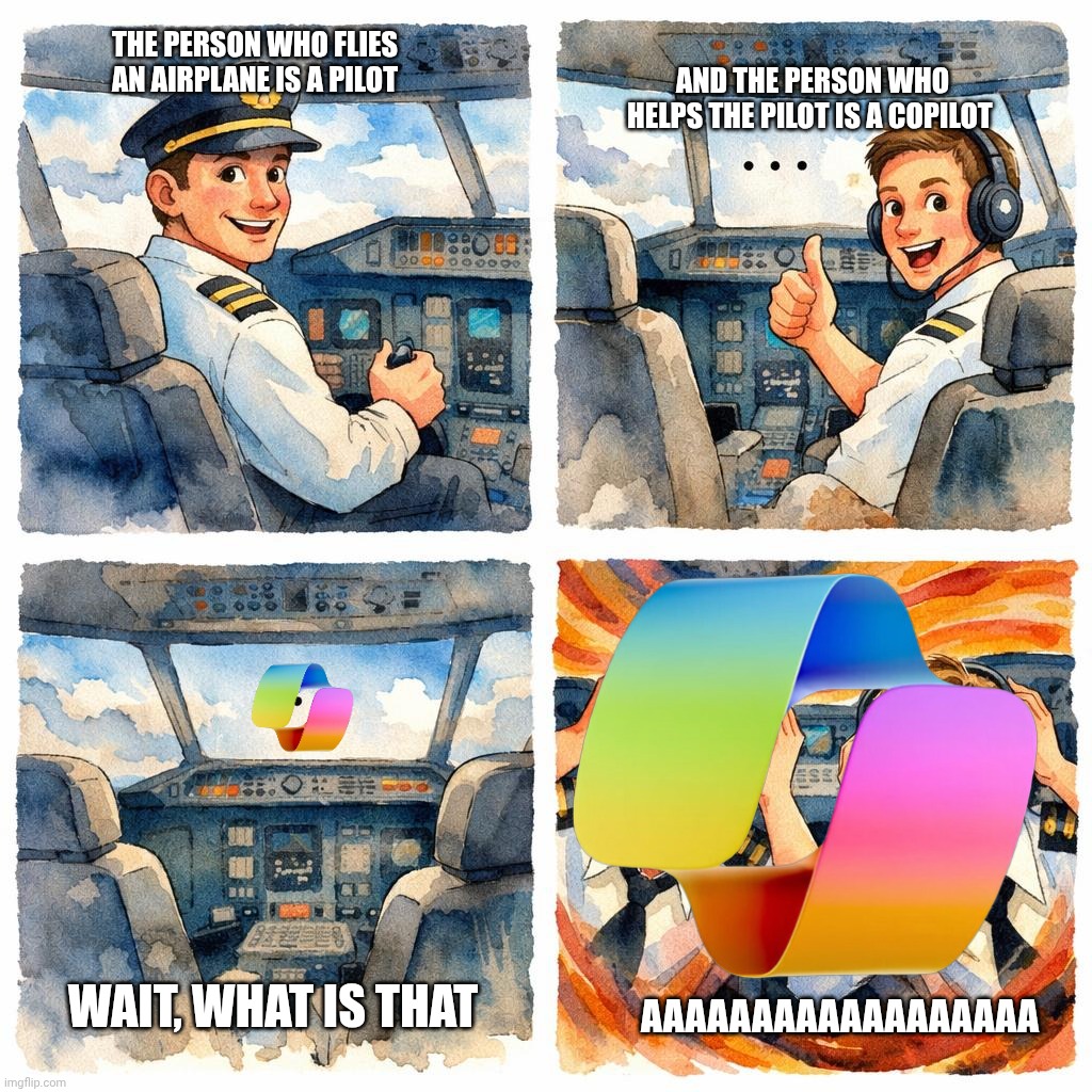 Panel 1: Airplane with pilot. Panel 2: Airplane with co-pilot. P | And the person who helps the pilot is a copilot; The person who flies an airplane is a pilot; Wait, what is that; AAAAAAAAAAAAAAAAAA | image tagged in panel 1 airplane with pilot panel 2 airplane with co-pilot p | made w/ Imgflip meme maker