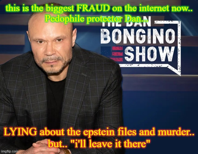 pdf protector | this is the biggest FRAUD on the internet now..
Pedophile protector Dan... LYING about the epstein files and murder..
but.. "i'll leave it there" | image tagged in bongino | made w/ Imgflip meme maker