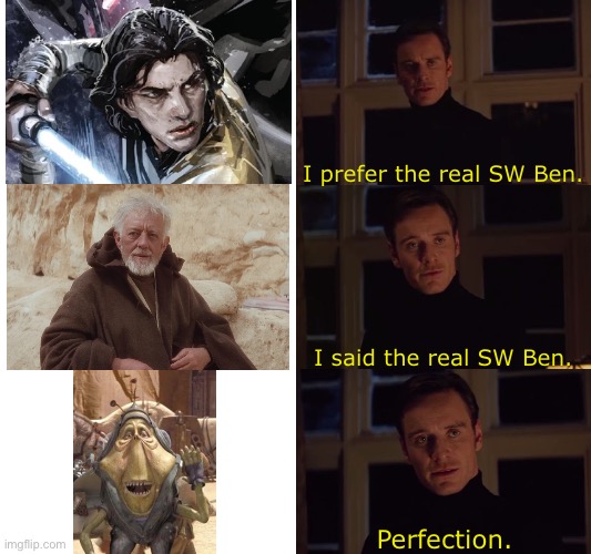 I prefer the real SW Ben | I prefer the real SW Ben. I said the real SW Ben. Perfection. | image tagged in i prefer the real,star wars,ben kenobi,kylo ren | made w/ Imgflip meme maker
