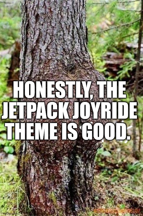 10/10 | Honestly, the Jetpack Joyride theme is good. | made w/ Imgflip meme maker