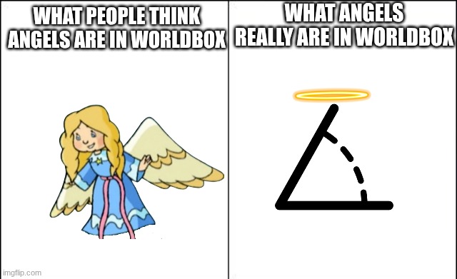 idk | What Angels really are in worldbox; What people think angels are in worldbox | image tagged in side-by-side panels,angels | made w/ Imgflip meme maker