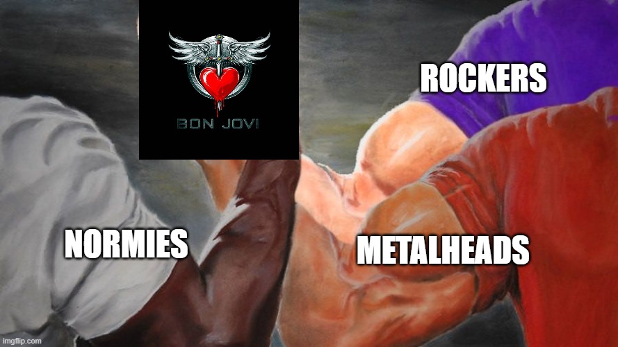 tell me livin' on a prayer isn't one of the only metal songs you can blast with your normie mom/gf in the car | rockers; metalheads; normies | image tagged in epic handshake three way,bon jovi,memes,metal,hair metal,funny | made w/ Imgflip meme maker
