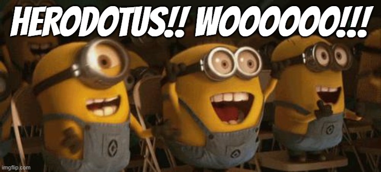 Cheering Minions | Herodotus!! WOOOOOO!!! | image tagged in cheering minions | made w/ Imgflip meme maker