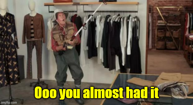 Ooo you almost had it | Ooo you almost had it | image tagged in ooo you almost had it | made w/ Imgflip meme maker