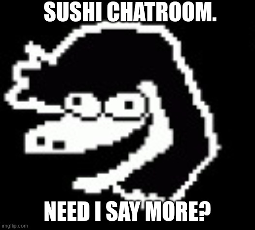 sushi chatroom | sushi chatroom. need i say more? | image tagged in sushi | made w/ Imgflip meme maker