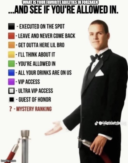 See if your allowed in. | What is your favorite abilities in forzaken | image tagged in see if your allowed in | made w/ Imgflip meme maker