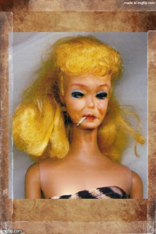 Crack Ho Barbie,,, | image tagged in crack ho barbie | made w/ Imgflip meme maker