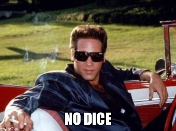 Andrew dice clay | No dice | image tagged in andrew dice clay | made w/ Imgflip meme maker