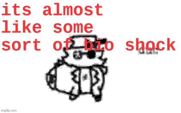 bio: I find that quite shocking | its almost like some sort of bio shock | image tagged in ducc's loaf temp v3 | made w/ Imgflip meme maker