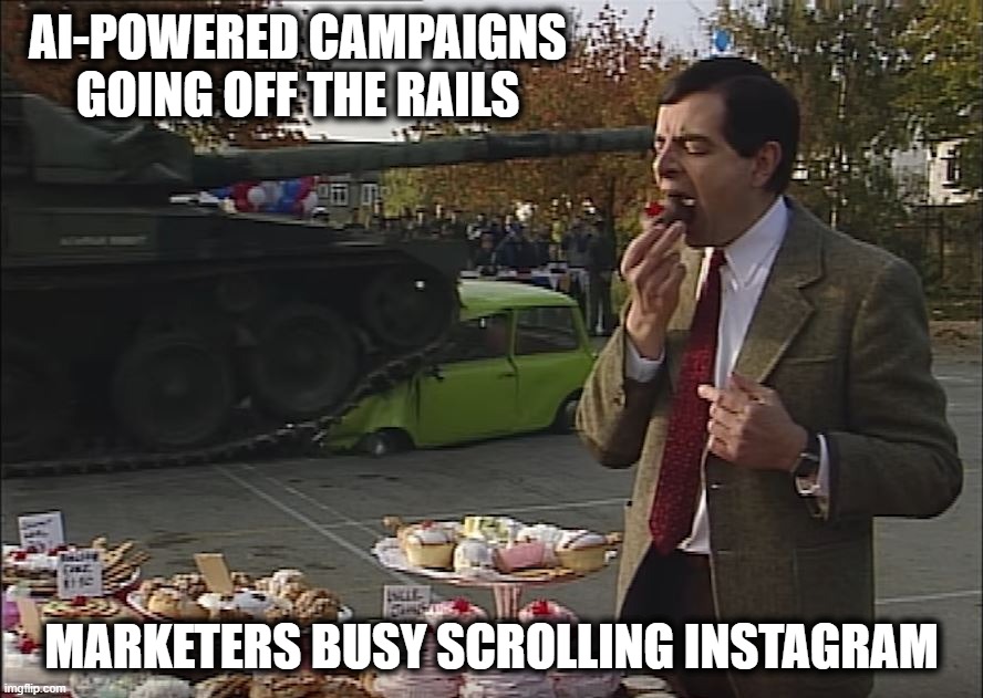 Mr Bean Tank | ai-powered campaigns going off the rails; marketers busy scrolling instagram | image tagged in mr bean tank | made w/ Imgflip meme maker