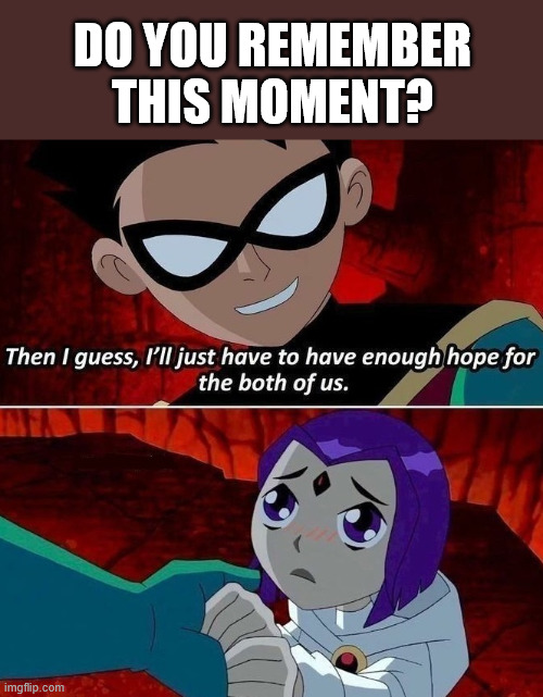 Teen Titans | do you remember this moment? | image tagged in teen titans,memes,robin,raven,lattice climbing,climbing memes | made w/ Imgflip meme maker