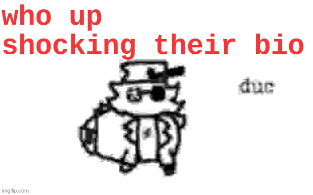 listening to a bioshock lore video | who up shocking their bio | image tagged in ducc's loaf temp v3 | made w/ Imgflip meme maker